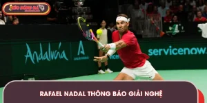 Rafael Nadal Thông Báo Giải Nghệ - Hồi Kết Của Huyền Thoại